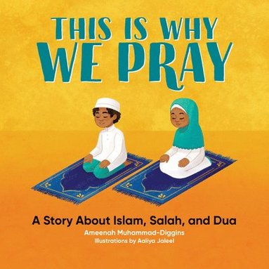 bokomslag This Is Why We Pray: A Story about Islam, Salah, and Dua