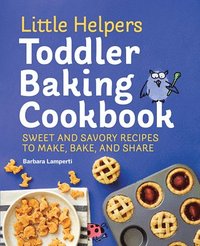 bokomslag Little Helpers Toddler Baking Cookbook: Sweet and Savory Recipes to Make, Bake, and Share