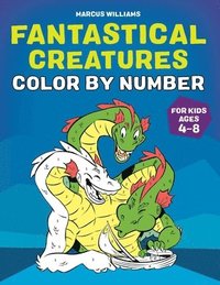 bokomslag Fantastical Creatures Color by Number: For Kids Ages 4-8
