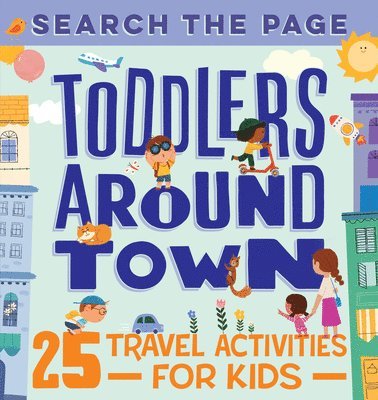 bokomslag Search and Find Toddlers Around Town: 25 Travel Activities for Kids