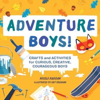 bokomslag Adventure Boys!: Crafts and Activities for Curious, Creative, Courageous Boys