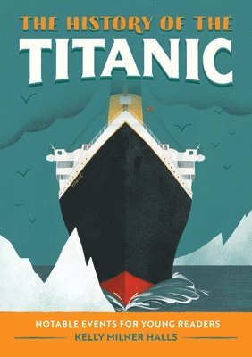 Kelly Milner Halls - The History of the Titanic: Notable Events for Young Readers, Häftad