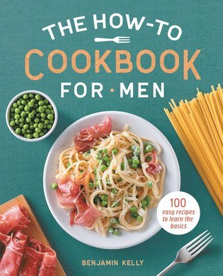 bokomslag The How-To Cookbook for Men: 100 Easy Recipes to Learn the Basics