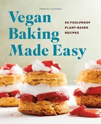 bokomslag Vegan Baking Made Easy: 60 Foolproof Plant-Based Recipes