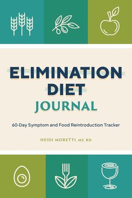 Heidi Morretti - Elimination Diet Journal: 60-Day Symptom and Food Reintroduction Tracker, Häftad