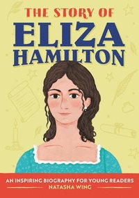 bokomslag The Story of Eliza Hamilton: An Inspiring Biography for Young Readers