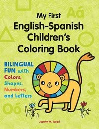 bokomslag My First English-Spanish Children's Coloring Book: Bilingual Fun with Colors, Shapes, Numbers, and Letters
