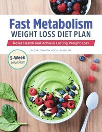bokomslag Fast Metabolism Weight Loss Diet Plan: Reset Health and Achieve Lasting Weight Loss