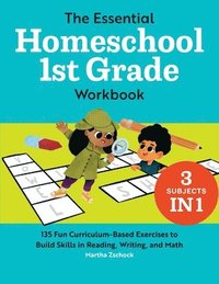 bokomslag The Essential Homeschool 1st Grade Workbook: 135 Fun Curriculum-Based Exercises to Build Skills in Reading, Writing, and Math