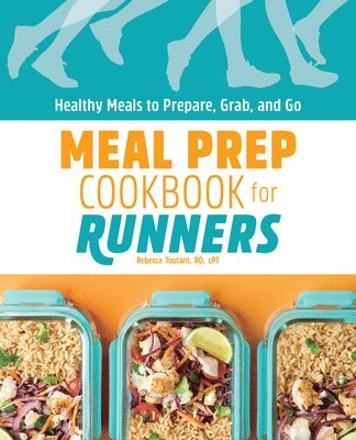 Rebecca Toutant - Meal Prep Cookbook for Runners: Healthy Meals to Prepare, Grab, and Go, Häftad