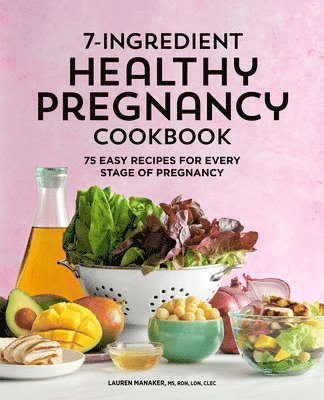 7-Ingredient Healthy Pregnancy Cookbook: 75 Easy Recipes for Every Stage of Pregnancy 1