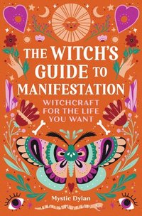 bokomslag The Witch's Guide to Manifestation: Witchcraft for the Life You Want