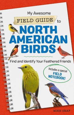 bokomslag My Awesome Field Guide to North American Birds: Find and Identify Your Feathered Friends