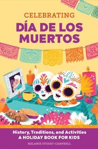 bokomslag Celebrating Día de Los Muertos: History, Traditions, and Activities - A Holiday Book for Kids