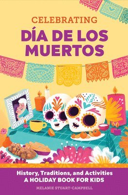 bokomslag Celebrating Día de Los Muertos: History, Traditions, and Activities - A Holiday Book for Kids