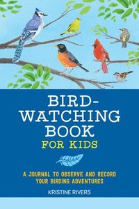 bokomslag Bird Watching Book for Kids: A Journal to Observe and Record Your Birding Adventures