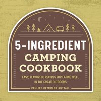 bokomslag 5-Ingredient Camping Cookbook: Easy, Flavorful Recipes for Eating Well in the Great Outdoors