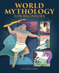 bokomslag World Mythology for Beginners: 50 Timeless Tales from Around the Globe