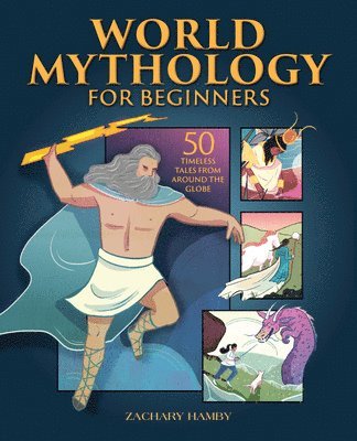 Zachary Hamby - World Mythology for Beginners: 50 Timeless Tales from Around the Globe, Häftad