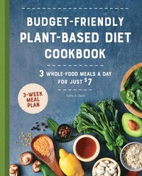 bokomslag Budget-Friendly Plant-Based Diet Cookbook: 3 Whole-Food Meals a Day for Just $7