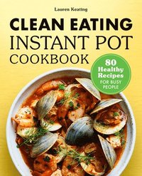 bokomslag Clean Eating Instant Pot Cookbook: 80 Healthy Recipes for Busy People