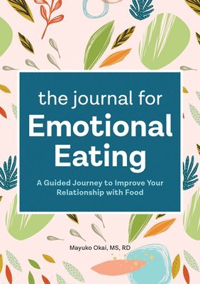 bokomslag The Journal for Emotional Eating: A Guided Journey to Improve Your Relationship with Food