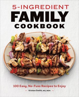 bokomslag 5-Ingredient Family Cookbook: 100 Easy, No-Fuss Recipes to Enjoy