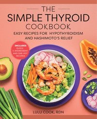 bokomslag The Simple Thyroid Cookbook: Easy Recipes for Hypothyroidism and Hashimoto's Relief Burst: Includes Quick, 5-Ingredient, and One-Pot Recipes