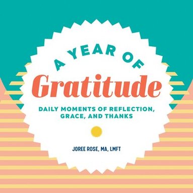 bokomslag A Year of Gratitude: Daily Moments of Reflection, Grace, and Thanks