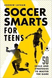 bokomslag Soccer Smarts for Teens: 50 Skills and Strategies to Master the Game