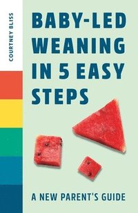 bokomslag Baby-Led Weaning in 5 Easy Steps: A New Parent's Guide