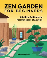 bokomslag Zen Garden for Beginners: A Guide to Cultivating a Peaceful Space of Any Size