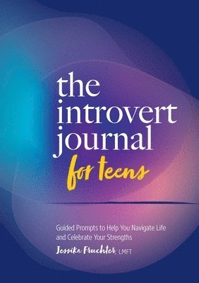 bokomslag The Introvert Journal for Teens: Guided Prompts to Help You Navigate Life and Celebrate Your Strengths