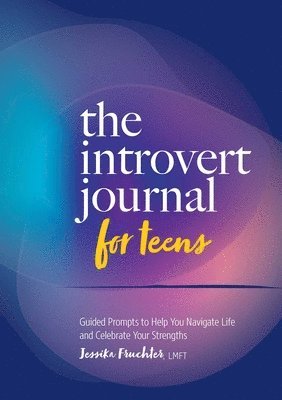 Jessika Fruchter - The Introvert Journal for Teens: Guided Prompts to Help You Navigate Life and Celebrate Your Strengths, Häftad