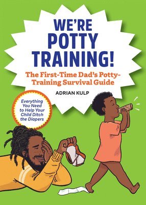 We're Potty Training!: The First-Time Dad's Potty-Training Survival Guide 1