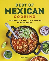 bokomslag Best of Mexican Cooking: 75 Authentic Home-Style Recipes for Beginners