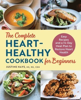 The Complete Heart-Healthy Cookbook for Beginners: Easy Recipes and a 14-Day Meal Plan to Restore Heart Health 1