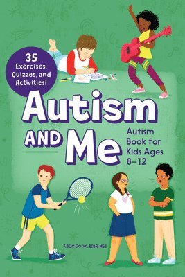 Autism and Me - Autism Book for Kids Ages 8-12: An Empowering Guide with 35 Exercises, Quizzes, and Activities! 1
