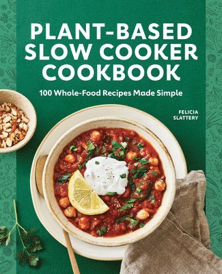 bokomslag Plant-Based Slow Cooker Cookbook: 100 Whole-Food Recipes Made Simple