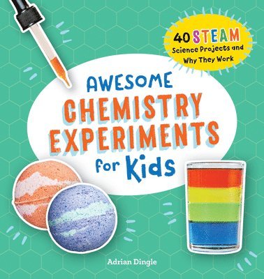 Awesome Chemistry Experiments for Kids: 40 Steam Science Projects and Why They Work 1
