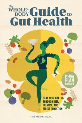 bokomslag The Whole-Body Guide to Gut Health: Heal Your Gut Through Diet, Exercise, and Stress Reduction