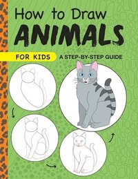 bokomslag How to Draw Animals for Kids: A Step by Step Guide