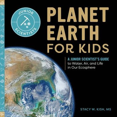 bokomslag Planet Earth for Kids: A Junior Scientist's Guide to Water, Air, and Life in Our Ecosphere