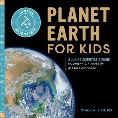 Planet Earth for Kids: A Junior Scientist's Guide to Water, Air, and Life in Our Ecosphere 1