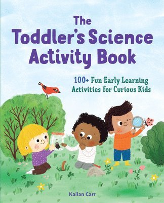 bokomslag The Toddler's Science Activity Book: 100+ Fun Early Learning Activities for Curious Kids