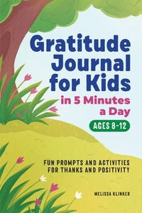 bokomslag Gratitude Journal for Kids in 5-Minutes a Day: Fun Prompts and Activities for Thanks and Positivity