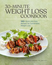bokomslag 30-Minute Weight Loss Cookbook: 100+ Quick and Easy Recipes for Sustainable Weight Loss
