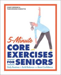 bokomslag 5-Minute Core Exercises for Seniors: Daily Routines to Build Balance and Boost Confidence