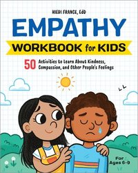 bokomslag Empathy Workbook for Kids: 50 Activities to Learn about Kindness, Compassion, and Other People's Feelings