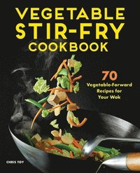 bokomslag Vegetable Stir-Fry Cookbook: 70 Vegetable-Forward Recipes for Your Wok